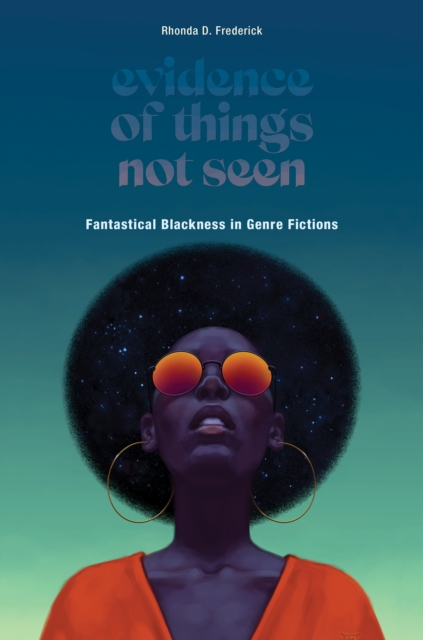 Evidence of Things Not Seen : Fantastical Blackness in Genre Fictions, EPUB eBook