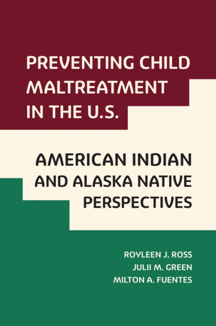 Preventing Child Maltreatment in the U.S.: American Indian and Alaska Native Perspectives, Hardback Book