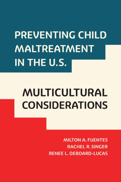 Preventing Child Maltreatment in the U.S.: Multicultural Considerations, Paperback / softback Book