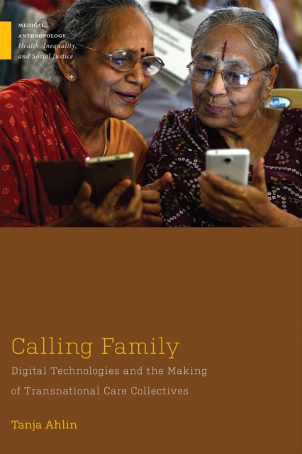 Calling Family : Digital Technologies and the Making of Transnational Care Collectives, Hardback Book