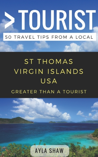 Greater Than a Tourist- St Thomas United States Virgin Islands USA : 50 Travel Tips from a Local, Paperback / softback Book