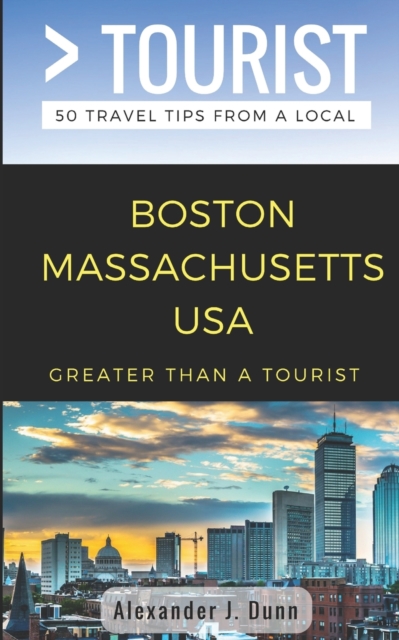 Greater Than a Tourist- Boston Massachusetts USA : 50 Travel Tips from a Local, Paperback / softback Book