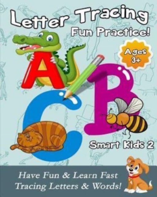 Letter Tracing Fun Practice! : Have Fun & Learn Fast Tracing Letters & Words!, Paperback / softback Book