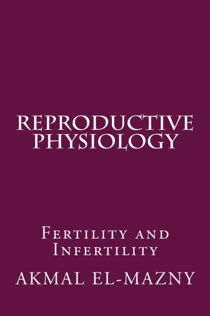 Reproductive Physiology : Fertility and Infertility, Paperback / softback Book