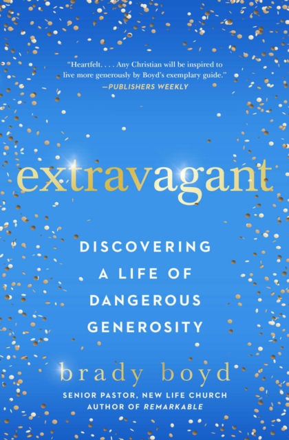 Extravagant : Discovering a Life of Dangerous Generosity, EPUB eBook