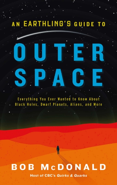 An Earthling's Guide to Outer Space : Everything You Ever Wanted to Know About Black Holes, Dwarf Planets, Aliens, and More, EPUB eBook