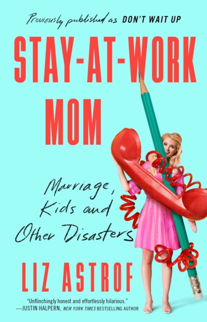 Stay-at-Work Mom : Marriage, Kids, and Other Disasters, EPUB eBook