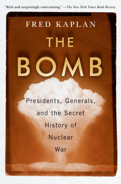 The Bomb : Presidents, Generals, and the Secret History of Nuclear War, EPUB eBook