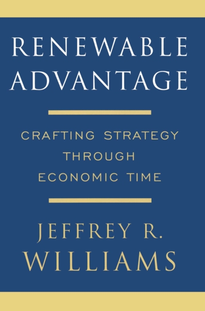 Renewable Advantage : Crafting Strategy Through Economic Time, EPUB eBook