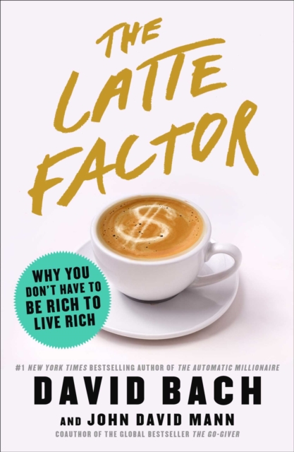 The Latte Factor : Why You Don't Have to Be Rich to Live Rich, Hardback Book