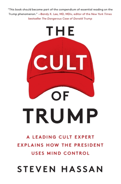 The Cult of Trump : A Leading Cult Expert Explains How the President Uses Mind Control, Paperback / softback Book