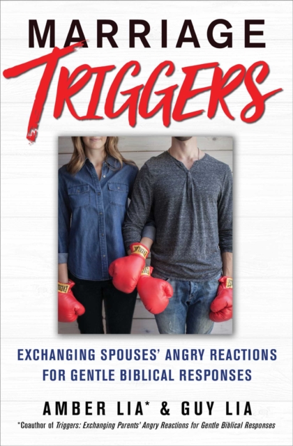 Marriage Triggers : Exchanging Spouses' Angry Reactions for Gentle Biblical Responses, EPUB eBook