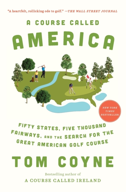 A Course Called America : Fifty States, Five Thousand Fairways, and the Search for the Great American Golf Course, Paperback / softback Book