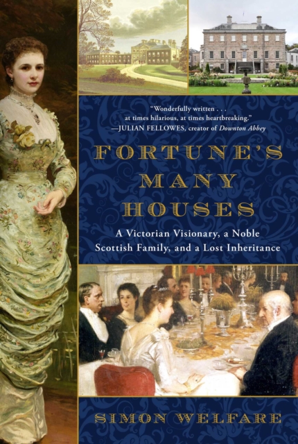 Fortune's Many Houses : A Victorian Visionary, a Noble Scottish Family, and a Lost Inheritance, EPUB eBook