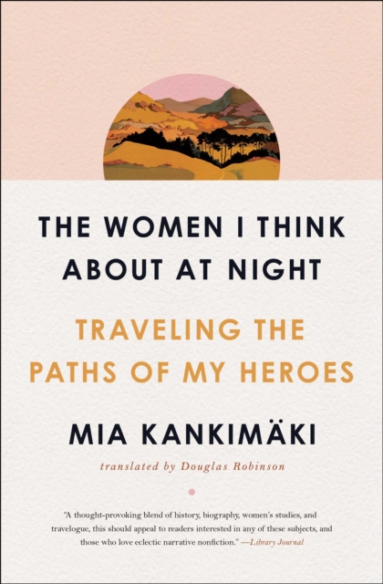 The Women I Think About at Night : Traveling the Paths of My Heroes, EPUB eBook