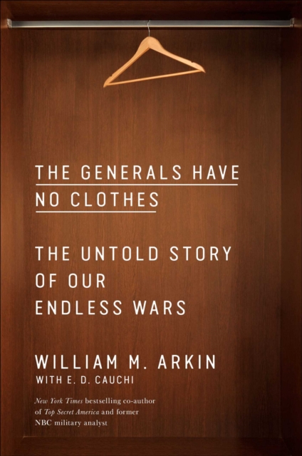 The Generals Have No Clothes : The Untold Story of Our Endless Wars, EPUB eBook