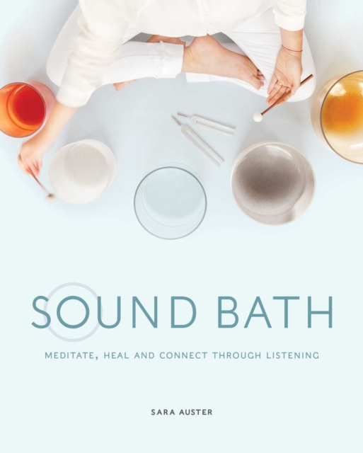 Sound Bath : Meditate, Heal and Connect through Listening, EPUB eBook