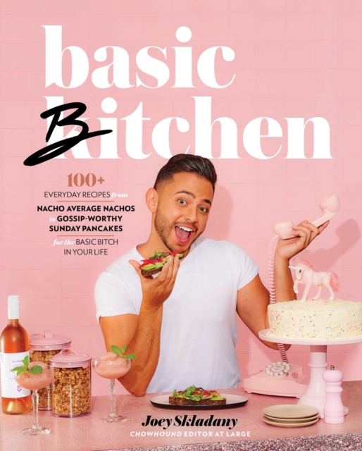 Basic Bitchen : 100+ Everyday Recipes-from Nacho Average Nachos to Gossip-Worthy Sunday Pancakes-for the Basic Bitch in Your Life: A Cookbook, EPUB eBook