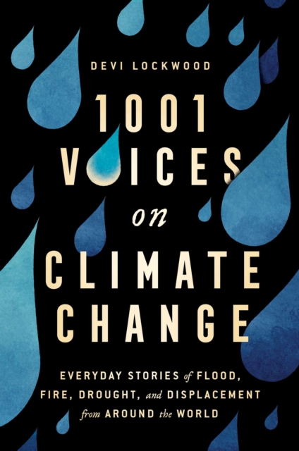 1,001 Voices on Climate Change : Everyday Stories of Flood, Fire, Drought, and Displacement from Around the World, Paperback / softback Book