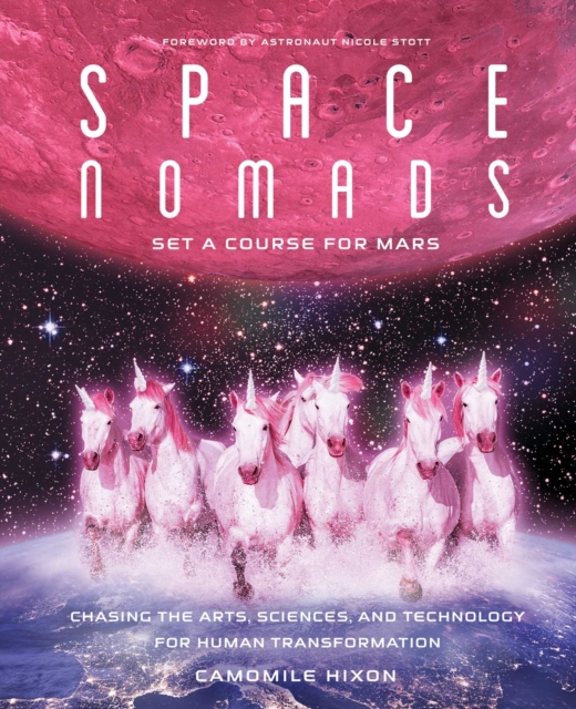 Space Nomads: Set a Course for Mars : Chasing the Arts, Sciences, and Technology for Human Transformation, EPUB eBook
