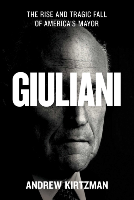 Giuliani : The Rise and Tragic Fall of America's Mayor, Hardback Book