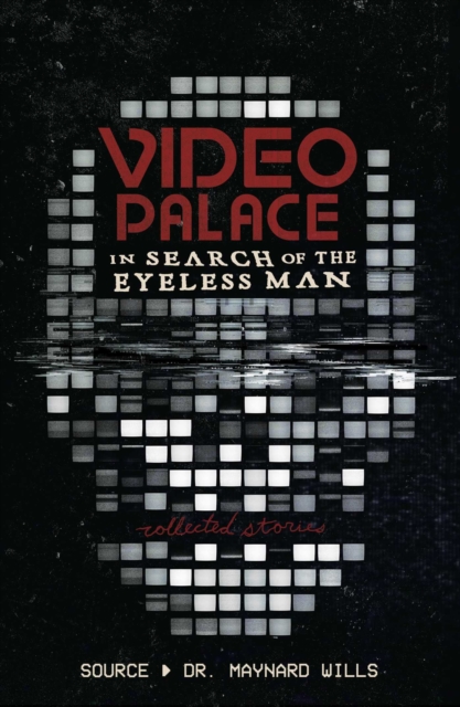 Video Palace: In Search of the Eyeless Man : Collected Stories, Hardback Book