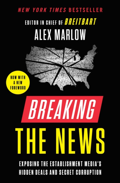 Breaking the News : Exposing the Establishment Media's Hidden Deals and Secret Corruption, EPUB eBook