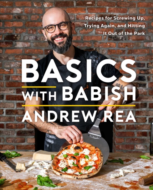 Basics with Babish : Recipes for Screwing Up, Trying Again, and Hitting It Out of the Park (A Cookbook), EPUB eBook