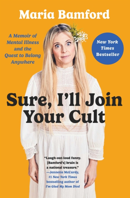 Sure, I'll Join Your Cult : A Memoir of Mental Illness and the Quest to Belong Anywhere, EPUB eBook