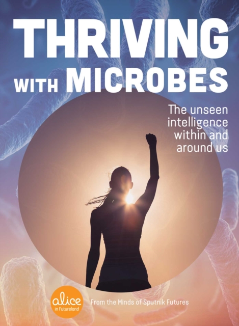 Thriving with Microbes : The Unseen Intelligence Within and Around Us, EPUB eBook