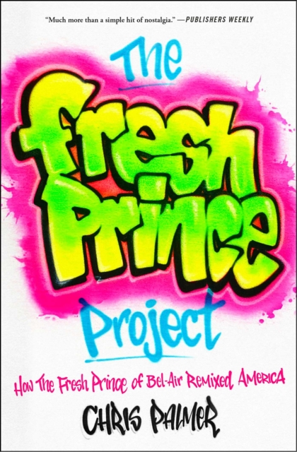 The Fresh Prince Project : How the Fresh Prince of Bel-Air Remixed America, EPUB eBook