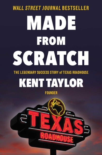 Made From Scratch : The Legendary Success Story of Texas Roadhouse, EPUB eBook
