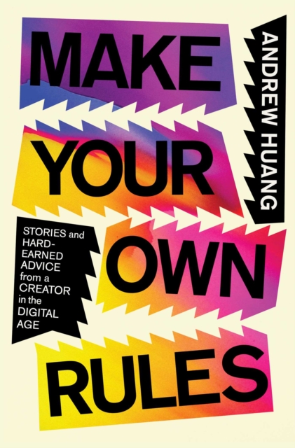Make Your Own Rules : Stories and Hard-Earned Advice from a Creator in the Digital Age, EPUB eBook