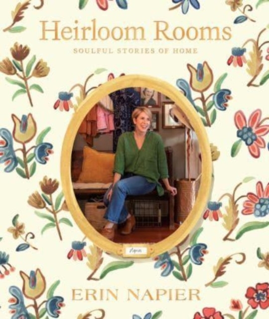 Heirloom Rooms : Soulful Stories of Home, Hardback Book