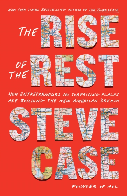 The Rise of the Rest : How Entrepreneurs in Surprising Places are Building the New American Dream, Hardback Book