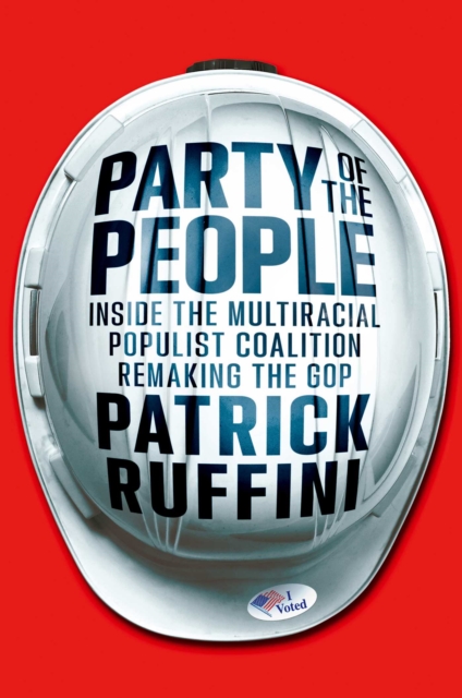 Party of the People : Inside the Multiracial Populist Coalition Remaking the GOP, EPUB eBook