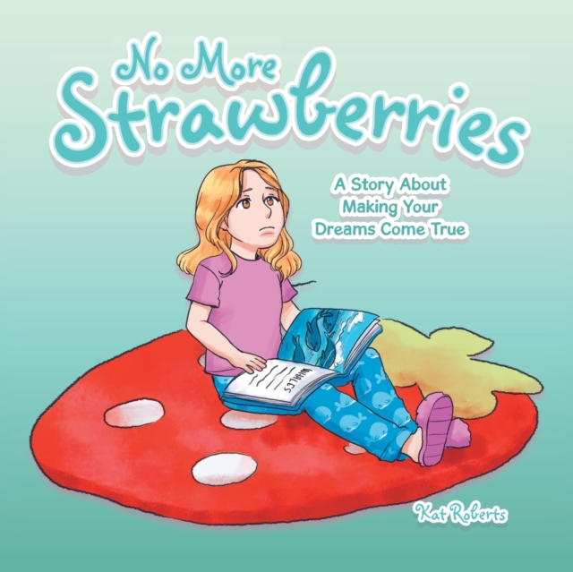 No More Strawberries : A Story About Making Your Dreams Come True, Paperback / softback Book
