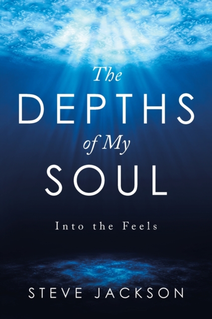 The Depths of My Soul : Into the Feels, Paperback / softback Book