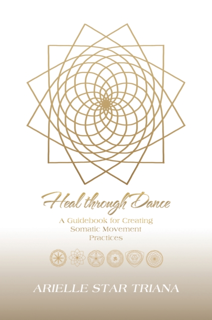 Heal Through Dance : A Guidebook for Creating Somatic Movement Practices, EPUB eBook