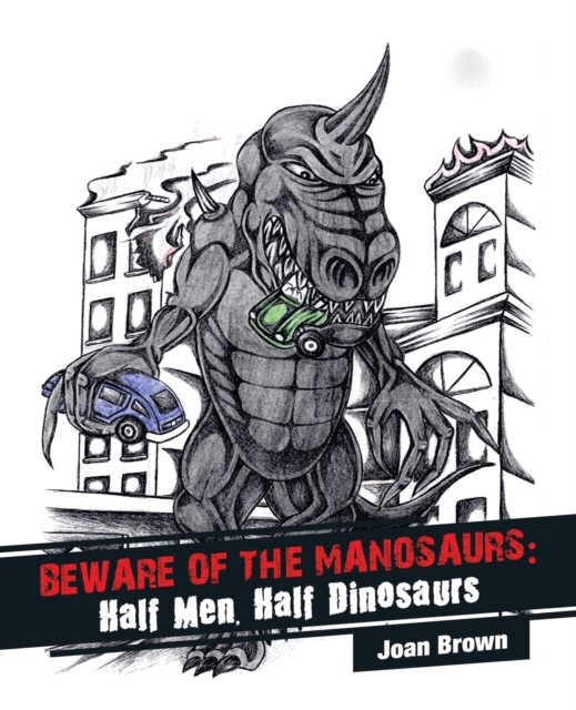 Beware of the Manosaurs : Half Men, Half Dinosaurs, Paperback / softback Book