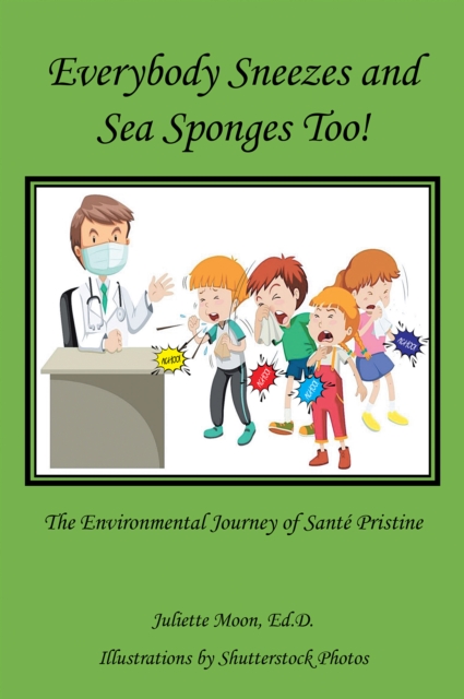 Everybody Sneezes and Sea Sponges Too! : The Environmental Journey of Sante Pristine, EPUB eBook