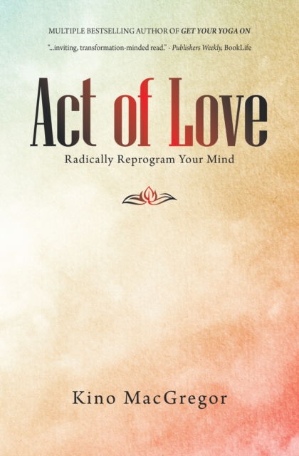 Act of Love : Radically Reprogram Your Mind, EPUB eBook