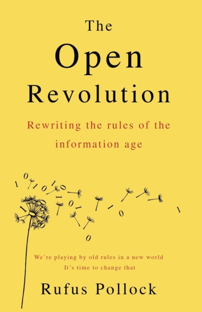 The Open Revolution : Rewriting the Rules of the Information Age, Paperback / softback Book