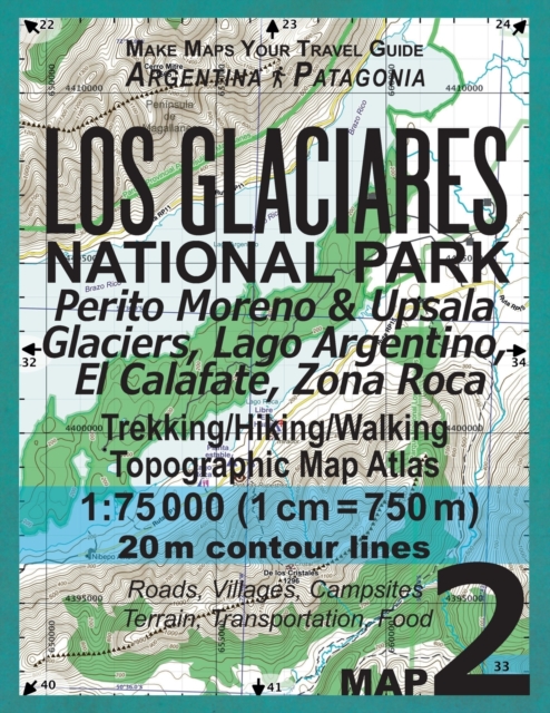 Los Glaciares National Park Map 2 Perito Moreno & Upsala Glaciers, Lago Argentino, El Calafate, Zona Roca Trekking/Hiking/Walking Topographic Map Atlas 1 : 75000: All the Necessary Information for Hik, Paperback / softback Book