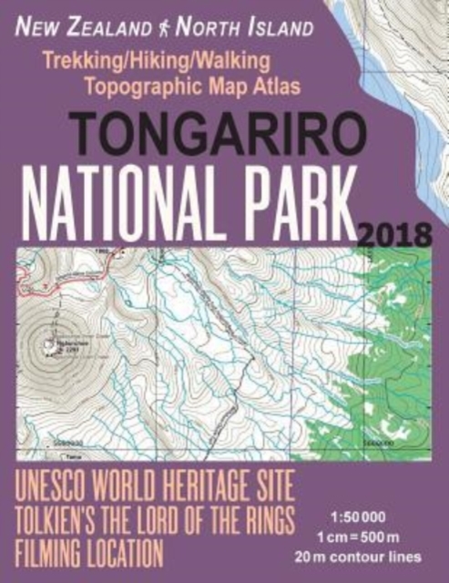 Tongariro National Park Trekking/Hiking/Walking Topographic Map Atlas Tolkien's The Lord of The Rings Filming Location New Zealand North Island 1 : 50000: All Necessary Information for Hikers, Trekker, Paperback / softback Book