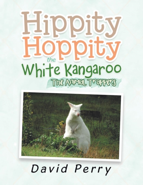 Hippity Hoppity the White Kangaroo : The Animal Trappers, Paperback / softback Book