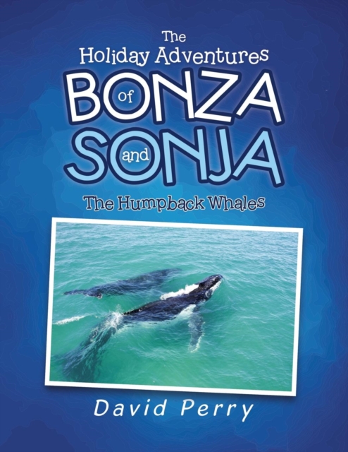 The Holiday Adventures of Bonza and Sonja : The Humpback Whales, Paperback / softback Book
