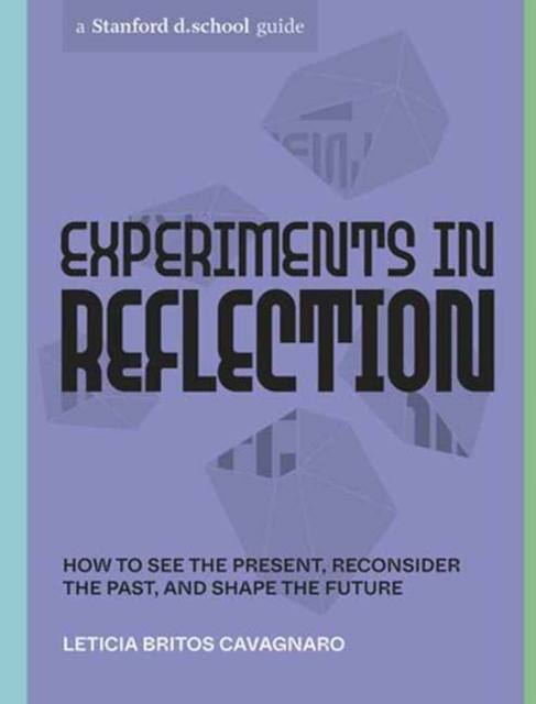 Experiments in Reflection : How to See the Present, Reconsider the Past, and Shape the Future, Paperback / softback Book