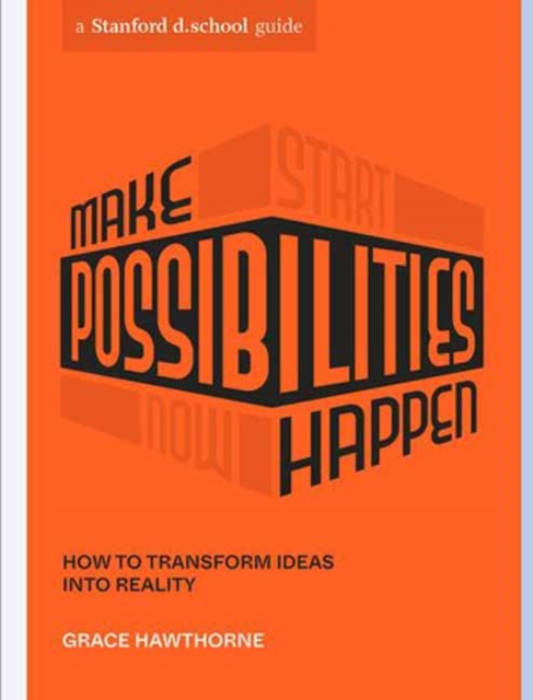 Make Possibilities Happen : How to Transform Ideas into Reality, Paperback / softback Book