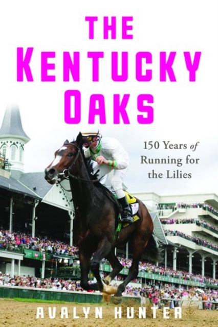 The Kentucky Oaks : 150 Years of Running for the Lilies, Hardback Book
